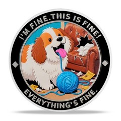 Funny Dog Challenge Coin I’m Fine, Everything Is Fine Themed Inspirational Gifts
